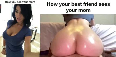 Your Friend Fucks Your Mom And You Love It